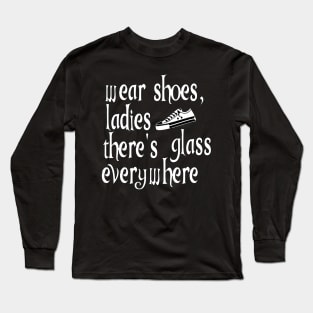 Wear Shoes Ladies There's Glass Everywhere Long Sleeve T-Shirt